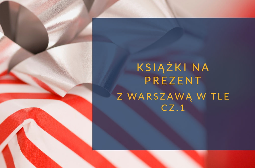 Książki na prezent z Warszawą w tle cz.1
