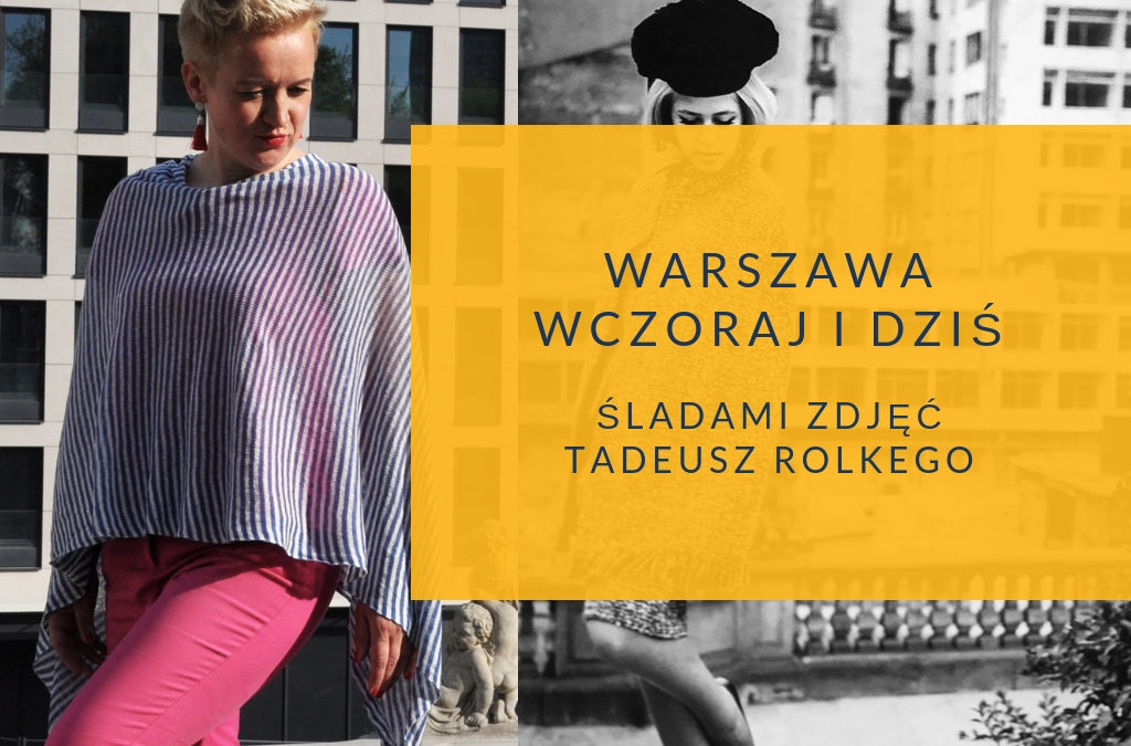 Warszawa wczoraj i dziś. Śladami zdjęć Tadeusza Rolkego