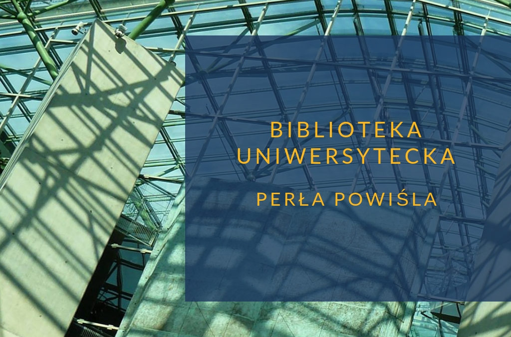 Biblioteka Uniwersytecka – perła Powiśla