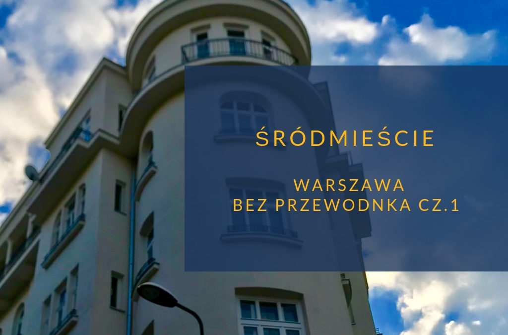 Warszawa bez przewodnika. Śródmieście Południowe cz.1