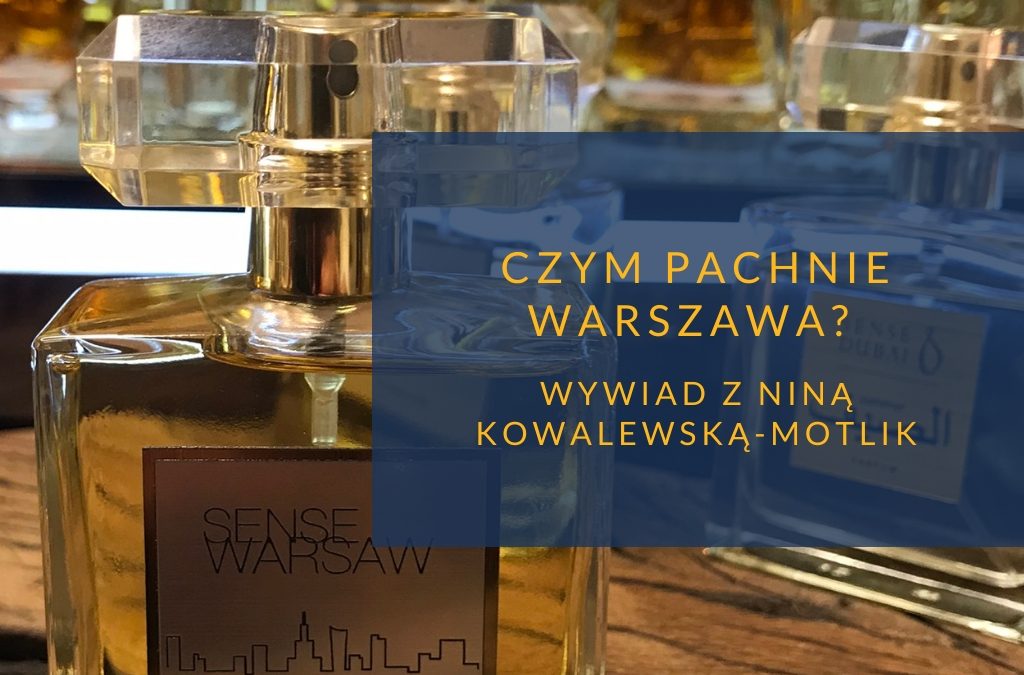 Czym pachnie Warszawa? Wywiad z Niną Kowalewską-Motlik