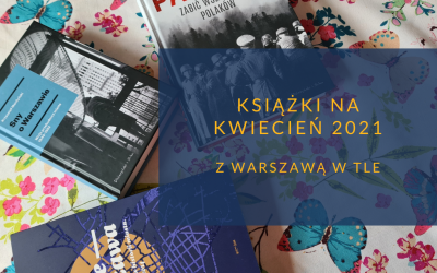 Książki na kwiecień 2021 z Warszawą w tle