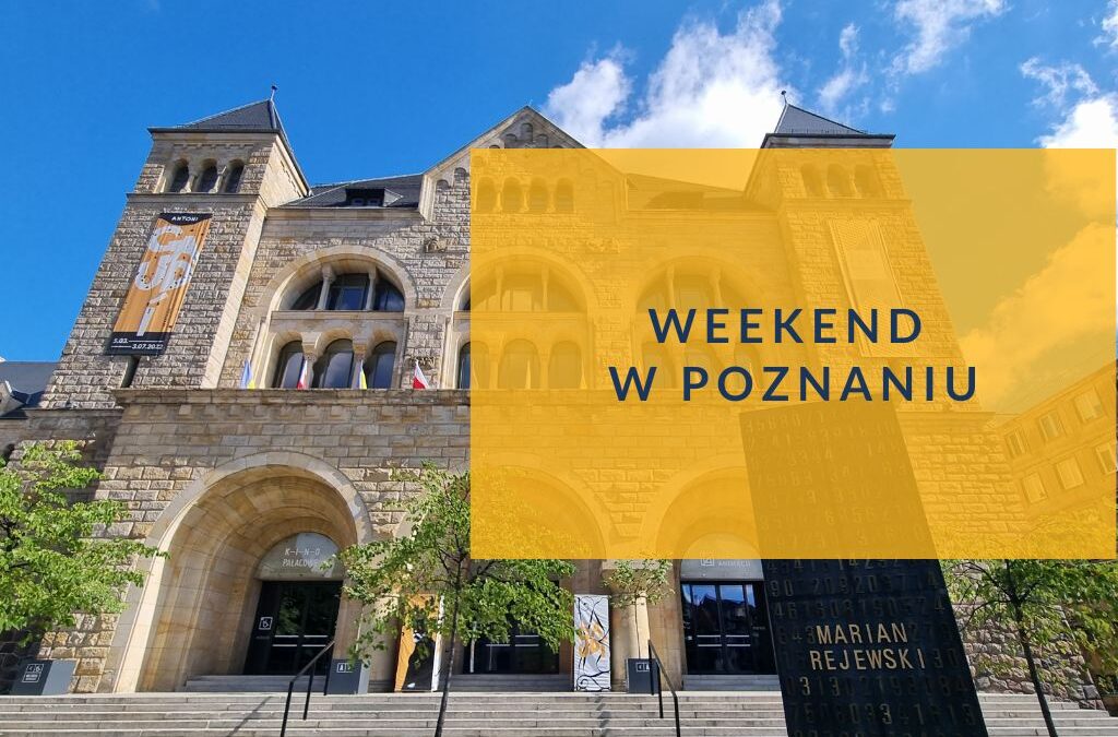 Weekend w Poznaniu 2022